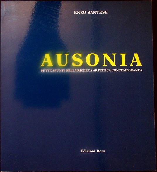 Ausonia: sette spunti della ricerca artistica contemporanea: Miguel Ausili ... [et al.]. Testo anche in inglese - Enzo Santese - copertina