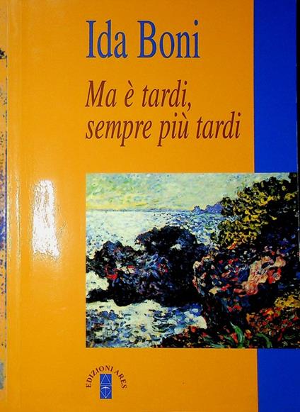 Ma è tardi, sempre più tardi. Narratori 9 - Ida Boni - copertina