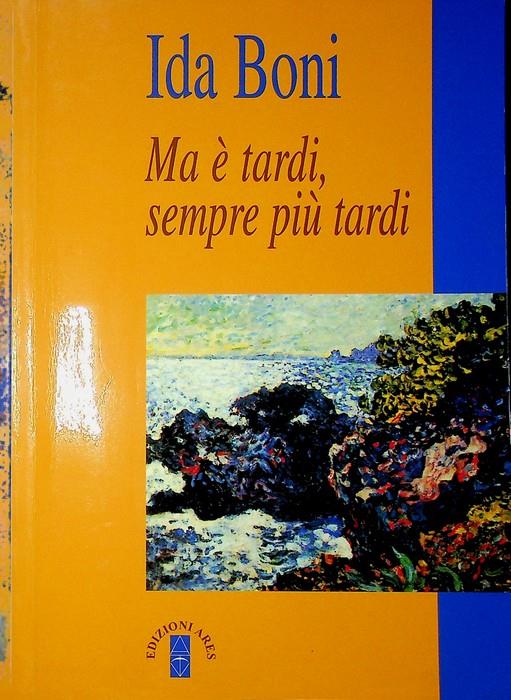 Ma è tardi, sempre più tardi. Narratori 9 - Ida Boni - copertina