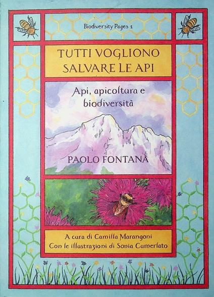 Tutti vogliono salvare le api: api, apicoltura e biodiversità. Raccolta di articoli divulgativi pubblicati tra il 2018 e il 2023 in collaborazione con Daniele Andreis ... (et al.). A cura di Camilla Marangoni. Con le illustrazioni di Sonia Cumerlato - Paolo Fontana - copertina