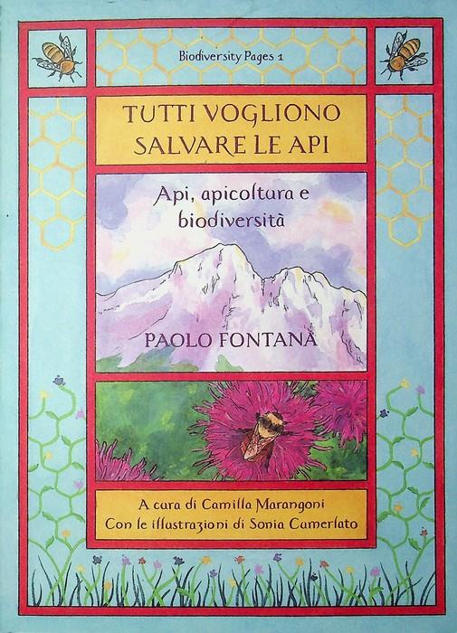 Tutti vogliono salvare le api: api, apicoltura e biodiversità. Raccolta di articoli divulgativi pubblicati tra il 2018 e il 2023 in collaborazione con Daniele Andreis ... (et al.). A cura di Camilla Marangoni. Con le illustrazioni di Sonia Cumerlato - Paolo Fontana - copertina