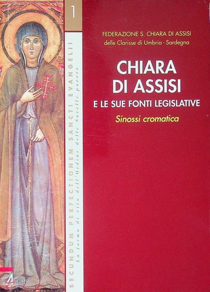 Chiara di Assisi e le sue fonti legislative: sinossi cromatica. I ristampa. Secundum perfectionem sancti Evangelii. La forma di vita dell'Ordine delle Sorelle povere 1 - copertina
