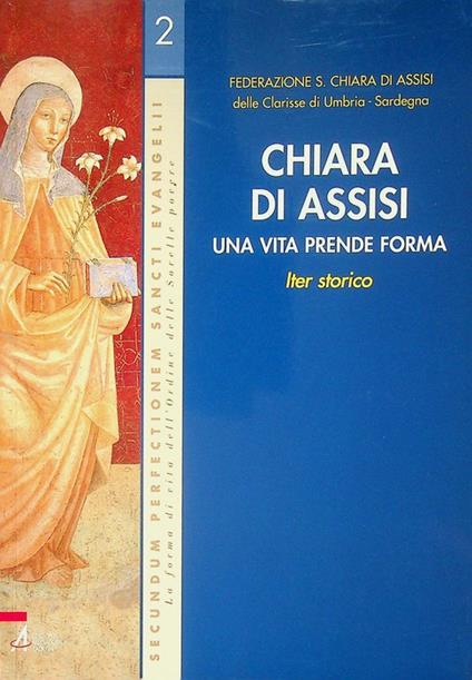 Chiara di Assisi: una vita prende forma: iter storico. I ristampa. Secundum perfectionem sancti Evangelii. La forma di vita dell'Ordine delle Sorelle povere 2 - copertina