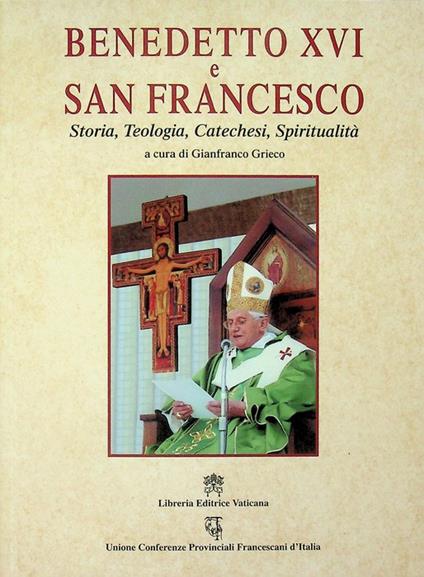 Benedetto 16. e san Francesco: storia, teologia, catechesi, spiritualità - Gianfranco Grieco - copertina