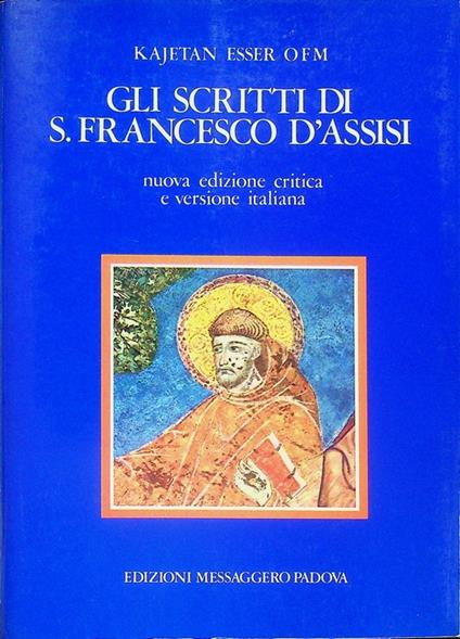 Gli scritti di s. Francesco d'Assisi. Nuova edizione critica e versione italiana. Trad. di Alfredo Bizzotto e Sergio Cattazzo nuova versione italiana degli scritti di s. Francesco di Vergilio GambosoTesto latino a fronte - Francesco (san) d'Assisi - copertina