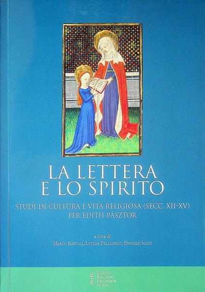 La lettera e lo spirito: studi di cultura e vita religiosa (secc. XII-XV) per Edith Pásztor. Biblioteca di Frate Francesco. Francescani 17 - copertina