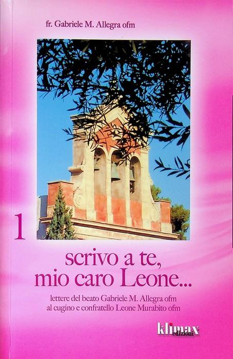 Scrivo a te, mio caro Leone...: lettere del beato Gabriele M. Allegra ofm al cugino e confratello Leone Murabito ofm. A cura di mons. Salvatore Consoli - copertina