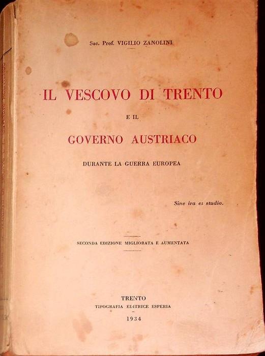 Il vescovo di Trento e il Governo austriaco durante la guerra europea. Seconda edizione migliorata e aumentata - Vigilio Zanolini - copertina