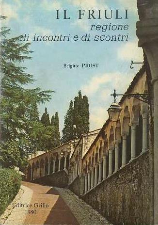 Il Friuli: regione di incontri e scontri - Brigitte Prost - copertina