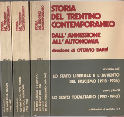 Storia del Trentino contemporaneo: dall'annessione all'autonomia. 1. Lo Stato liberale e l'avvento del fascismo (1918-1926) Vincenzo Calì. Lo Stato totalitario (1927-1940) Paolo Piccoli 2. Gli anni della lotta: guerra, resistenza, autonomia (1940-19 - Ottavio Barié - copertina