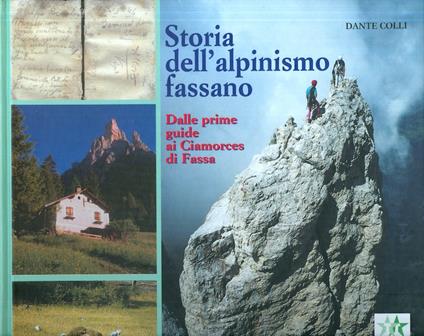 Storia dell'alpinismo fassano: dalle prime guide ai Ciamorces di Fassa - Dante Colli - copertina