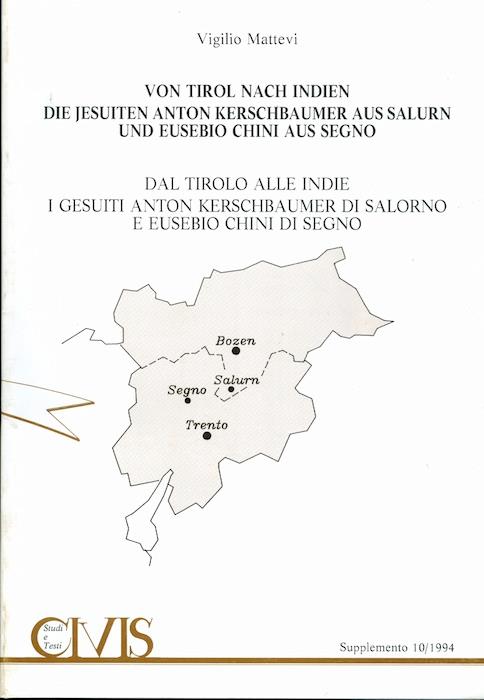 Von Tirol nach Indien die Jesuiten Anton Kerschbaumer aus Salurn und Eusebio Chini aus Segno (1665, 1678, 1680, 1681) - Dal Tirolo alle Indie, i gesuiti Anton Kerschbaumer di Salorno e Eusebio Chini di Segno (1665, 1678, 1680, 1681). Civis: supplemen - Vigilio Mattevi - copertina
