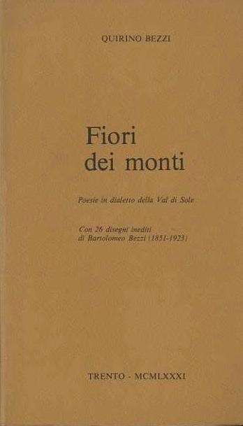 Fiori dei monti: poesie in dialetto della Val di Sole-Cusiano, con traduzione in lingua. Disegni inediti di Bartolomeo Bezzi (1851-1923) - Quirino Bezzi - copertina