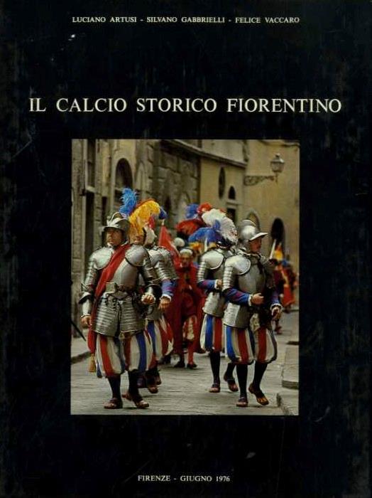 Il calcio storico fiorentino - Luciano Artusi - copertina