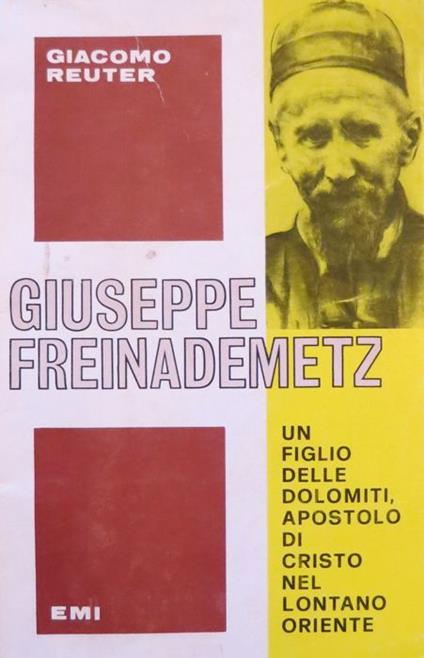 Giuseppe Freinademetz: un figlio delle Dolomiti apostolo di Cristo nel lontano Oriente - copertina