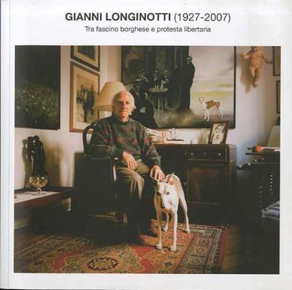 Gianni Longinotti (1927-2007): tra fascino borghese e protesta libertaria. Casa degli artisti G. Vittone - Tenno - dal 13 aprile al 18 maggio 2014 - copertina