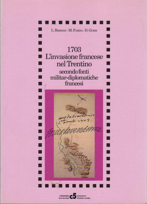 L' invasione francese del Trentino - 1703 secondo fonti militar-diplomatiche francesi. Collana di monografie 3 - Luigi Bressan - copertina
