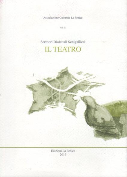 Il teatro: III: antologia. Scultura e scultori a cura di Carlo Emanuele Bugatti. Con una storia del teatro dialettale in Italia di Giuliano Bonvini. I poeti dialettali di Senigallia. Collana di scritti dialettali e arte visiva - copertina