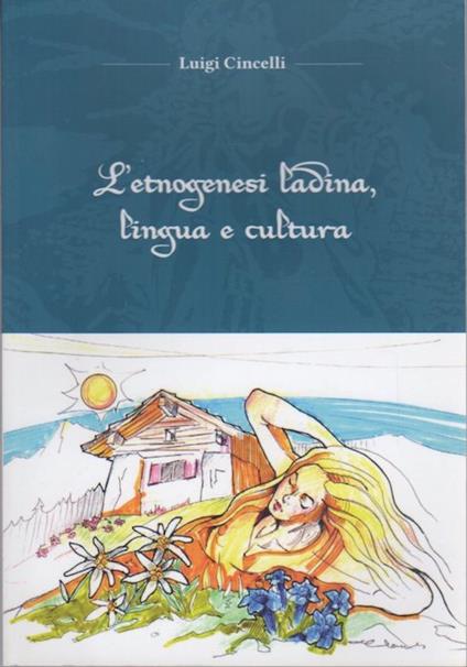 L' etnogenesi ladina, lingua e cultura - Luigi Cincelli - copertina