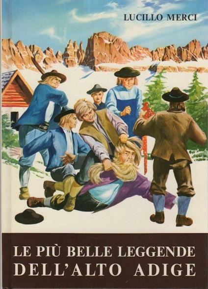 Le più belle leggende dell'Alto Adige: storia, folclore, tradizioni, credenze, riti e costumanze popolari. VII ed - Lucillo Merci - copertina