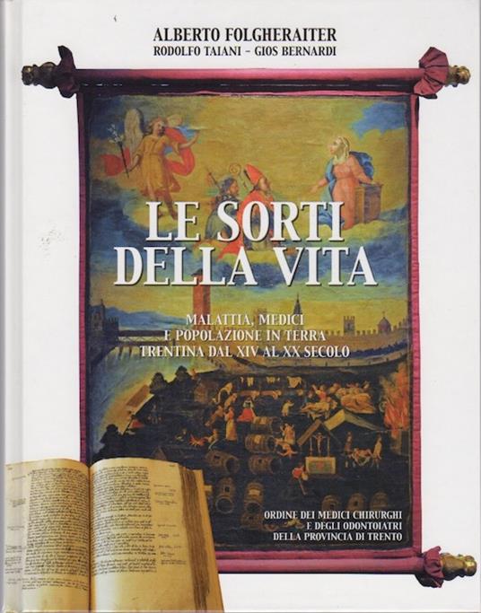 Le sorti della vita: malattia, medici e popolazione in terra trentina dal XIV al XX secolo - Alberto Folgheraiter - copertina