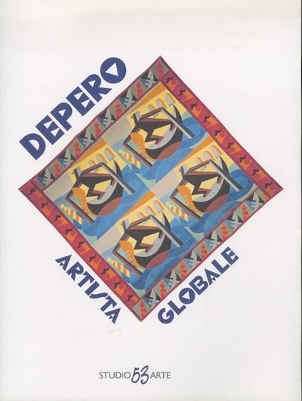 Depero artista globale: 31 ottobre 2015-9 gennaio 2016 - Maurizio Scudiero - copertina