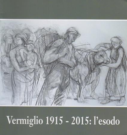 Vermiglio 1915-2015: l'esodo. Catalogo della mostra tenuta a Vermiglio nel 2015 - Mario Cossali - copertina