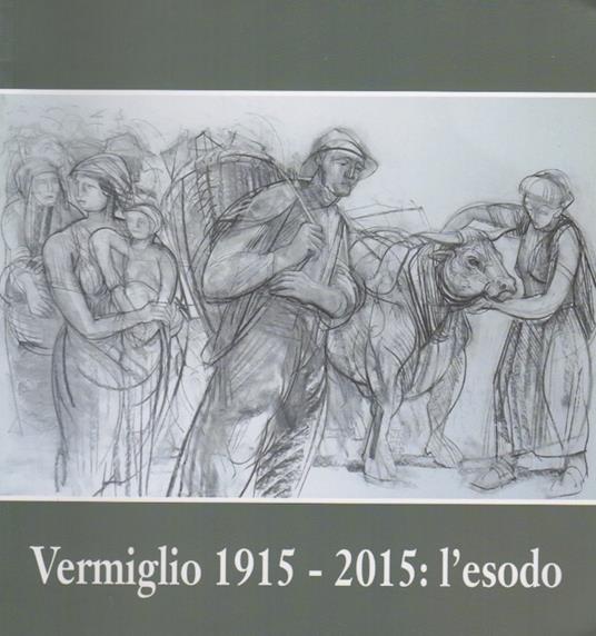 Vermiglio 1915-2015: l'esodo. Catalogo della mostra tenuta a Vermiglio nel 2015 - Mario Cossali - copertina