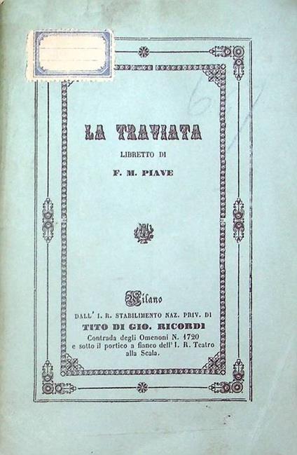 La traviata. Riproduzione facsimilare dell'ed.: Milano: I. R. Stabilimento nazionale privileg. di Tito di Gio. Ricordi, [tra il 1853 e il 1857] esemplare dell'Archivio Storico Ricordi, interfoliato con carte non numerate recanti note di regia di F.M - copertina