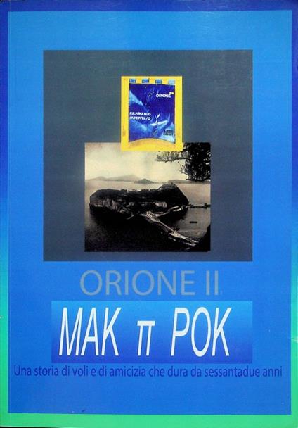 Orione II: Mak π Pok: una storia di voli e di amicizia che dura da sessantadue anni - copertina