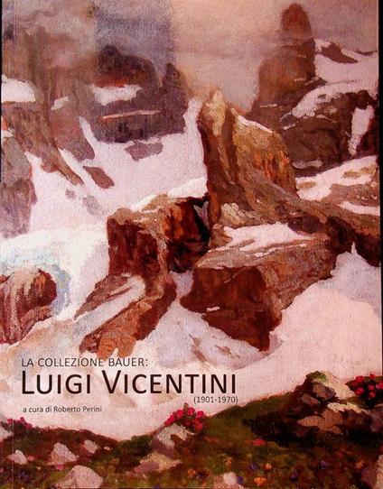 La collezione Bauer: Luigi Vicentini (1901-1970) - Roberto Perini - copertina