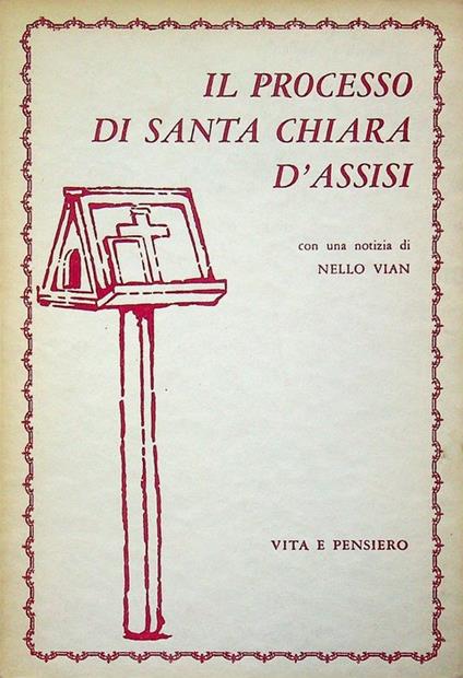 Il processo di santa Chiara d'Assisi: con una notizia di Nello Vian. Dal ms. 251 della Collezione Landau-Finaly della Biblioteca nazionale di Firenze - Nello Vian - copertina
