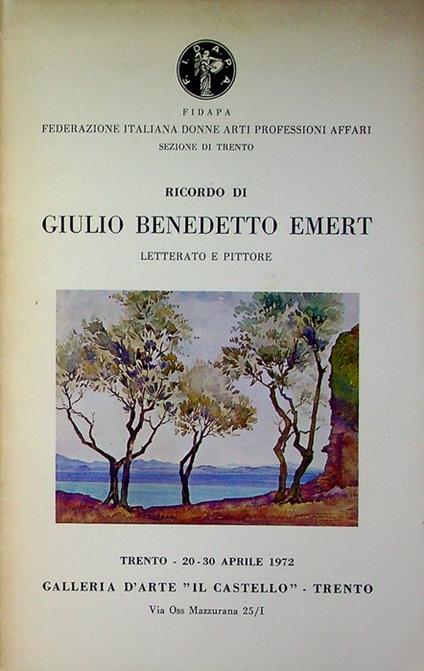 Ricordo di Giulio Benedetto Emert: letterato e pittore: Trento, 20-30 aprile 1972: Galleria d'arte Il Castello, Trento - Marco Pola - copertina