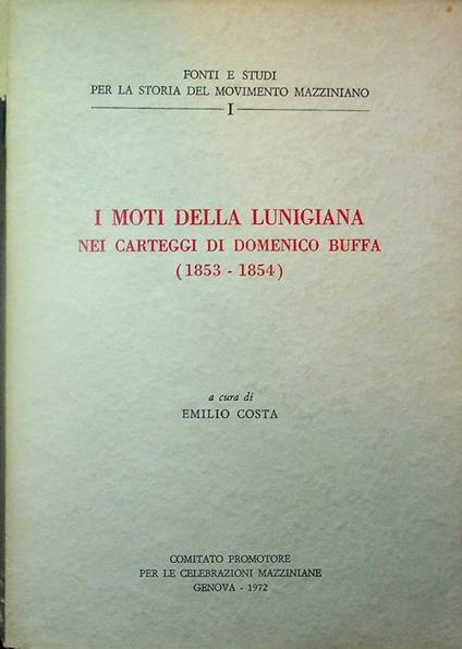 I moti della Lunigiana nei carteggi di Domenico Buffa (1853-1854). Celebrazioni del primo centenario della morte di Giuseppe Mazzini, 1872-1972. Fonti e studi per la storia del movimento mazziniano 1 - Emilio Costa - copertina