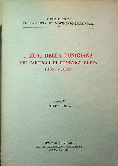 I moti della Lunigiana nei carteggi di Domenico Buffa (1853-1854). Celebrazioni del primo centenario della morte di Giuseppe Mazzini, 1872-1972. Fonti e studi per la storia del movimento mazziniano 1 - Emilio Costa - copertina