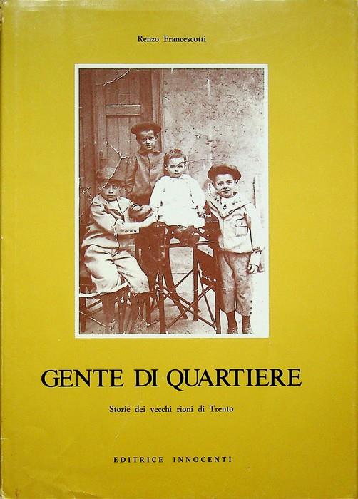 Gente di quartiere: storie dei vecchi rioni di Trento - Renzo Francescotti - copertina