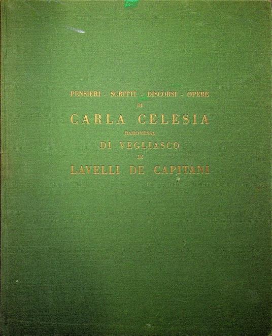 Pensieri, scritti, discorsi, opere di Carla Celesia, baronessa di Vegliasco, in Lavelli de Capitani. Presentazi one di Ettore Cozzani! - copertina
