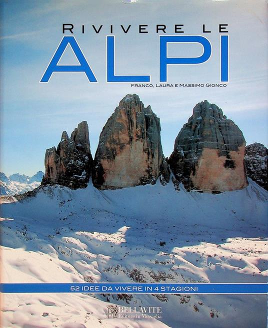 Rivivere le Alpi: 52 idee da vivere in 4 stagioni - Franco Gionco - copertina