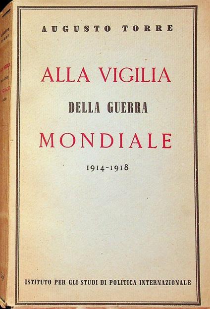 Alla vigilia della guerra mondiale, 1914-1918 - Augusto Torre - copertina