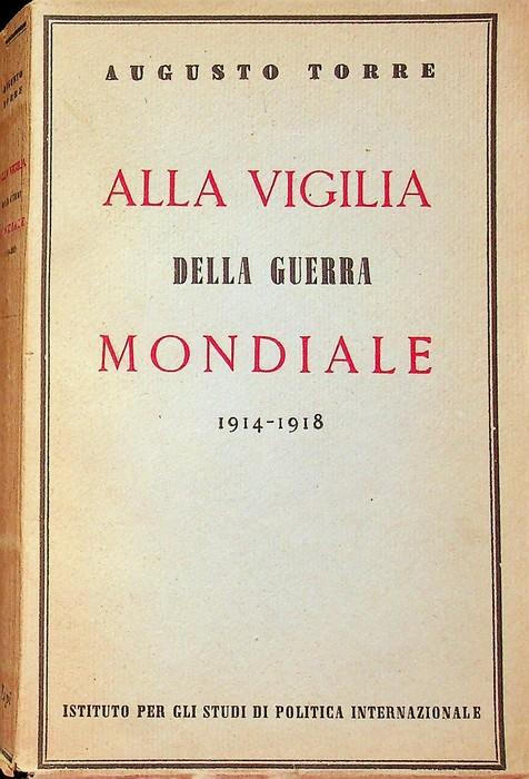 Alla vigilia della guerra mondiale, 1914-1918 - Augusto Torre - copertina