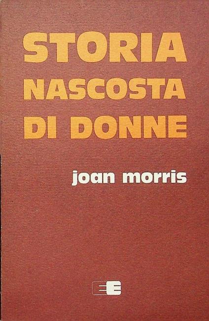Storia nascosta di donne. Trad. di E. Liliana Lanzarini. Donne nella storia - copertina