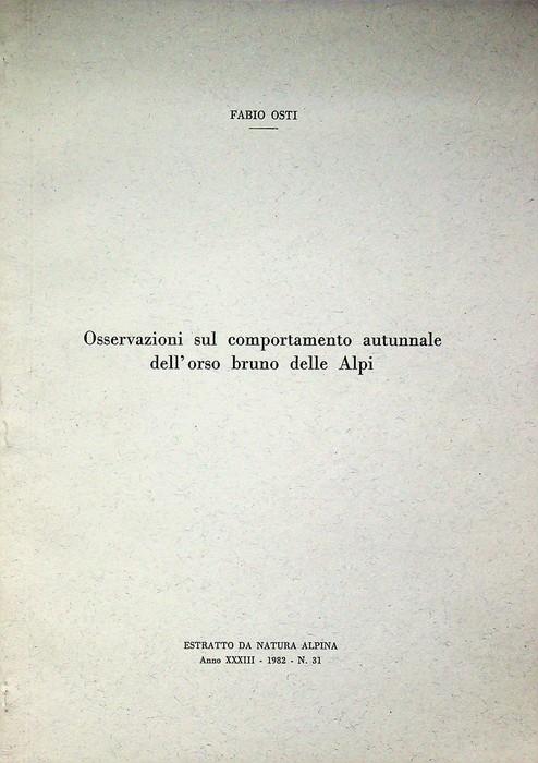 Osservazioni sul comportamento autunnale dell'orso bruno delle Alpi. Estr. originale da Natura alpina, A. XXXIII - 1951 - N. 31 - Fabio Osti - copertina