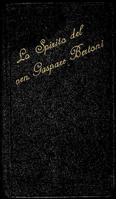 Lo spirito del venerabile D. Gaspare Bertoni: fondatore dei preti delle Stimmate di N. S. Gesù Cristo: proposto ai membri della stessa Congregazione: utile pure alle persone che zelano la salute delle anime - copertina