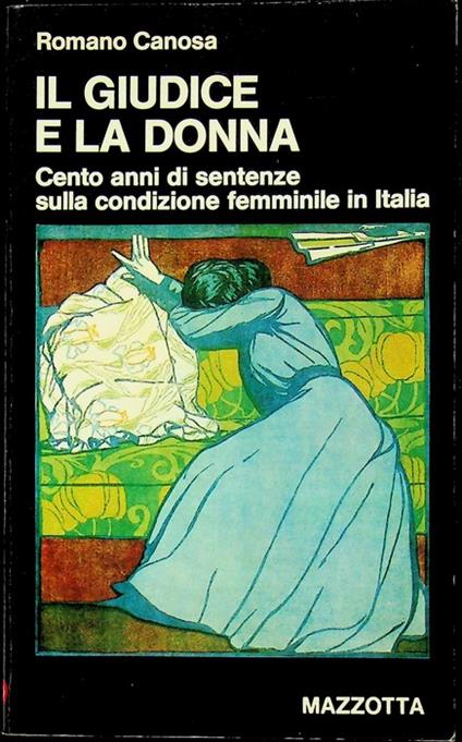 Il giudice e la donna: cento anni di sentenze sulla condizione femminile in Italia. Biblioteca di nuova cultura 60 - Romano Canosa - copertina