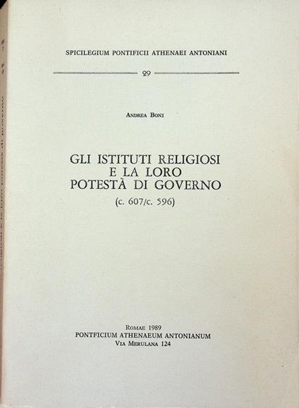 Gli Istituti religiosi e la loro potestà di governo: c. 607/c. 596 - Andrea Boni - copertina