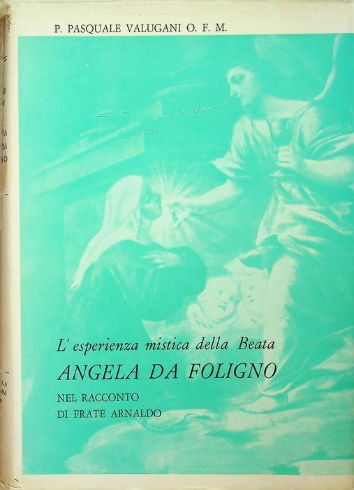 L' esperienza mistica della Beata Angela da Foligno nel racconto di frate Arnaldo - Angela da Foligno - copertina