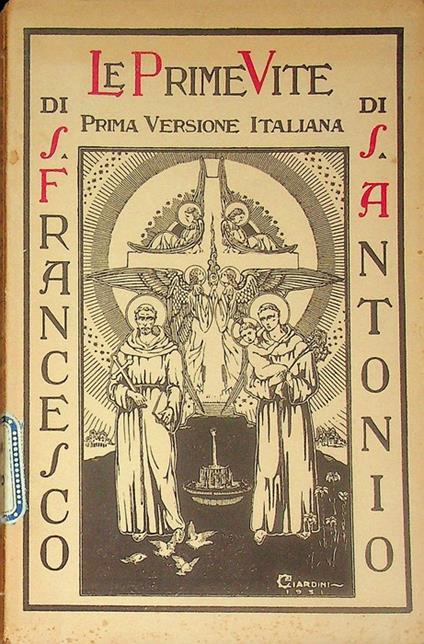 Le prime vite di S. Francesco e di S. Antonio: prima versione italiana. A cura di Pace e bene - copertina
