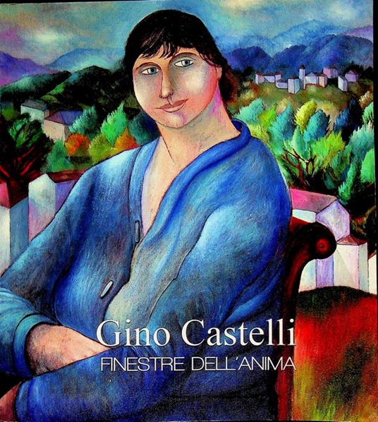 Gino Castelli: finestre dell'anima. Palazzo Trentini Mostre - copertina
