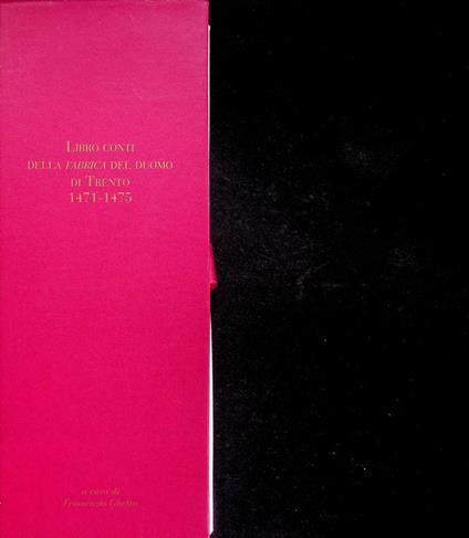 Libro conti della Fabrica del Duomo di Trento: 1471-1475. Per padre Frumenzio Ghetta O.F.M. in occasione nel novantesimo compleanno - Frumenzio Ghetta - copertina