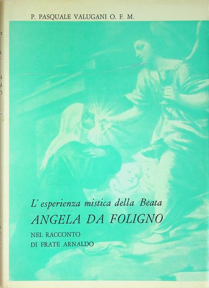 L' esperienza mistica della Beata Angela da Foligno nel racconto di frate Arnaldo - Angela da Foligno - copertina